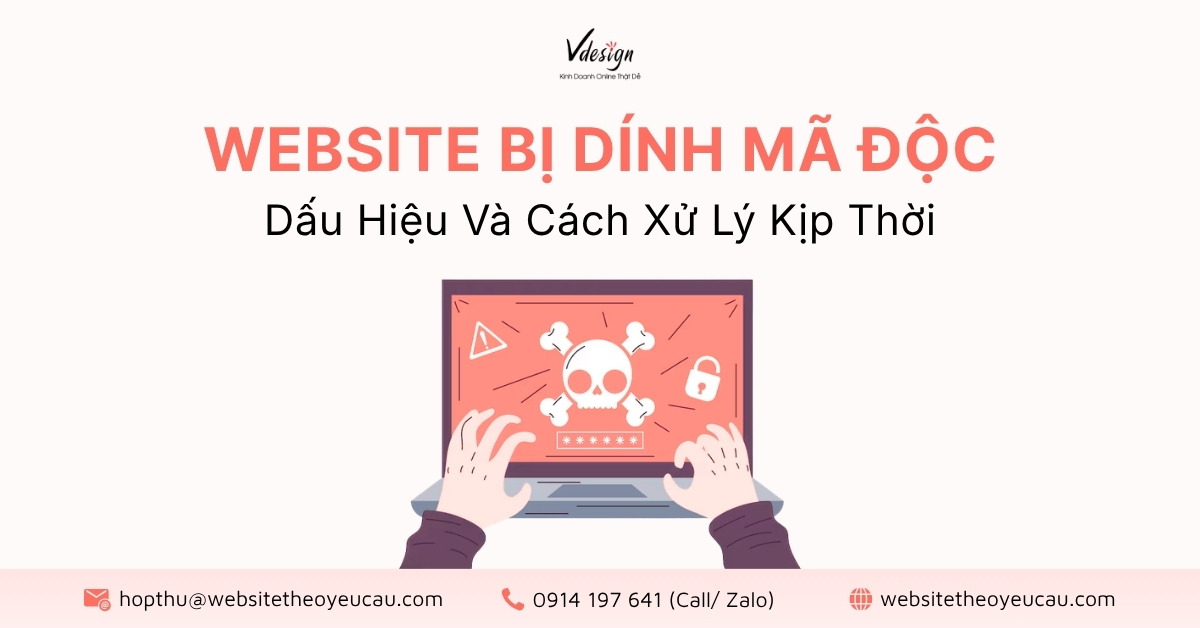 Website bị dính mã độc: Dấu hiệu và cách xử lý kịp thời