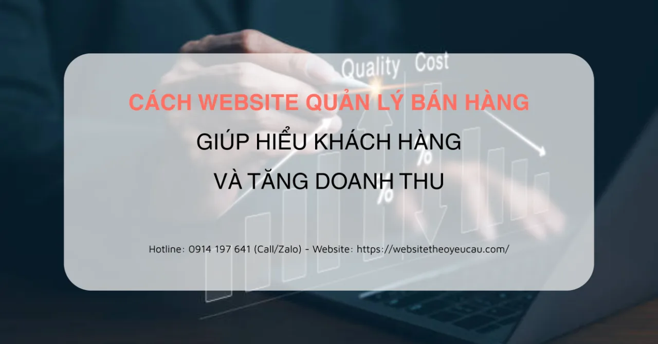 Cách website quản lý bán hàng giúp hiểu khách hàng và tăng doanh thu