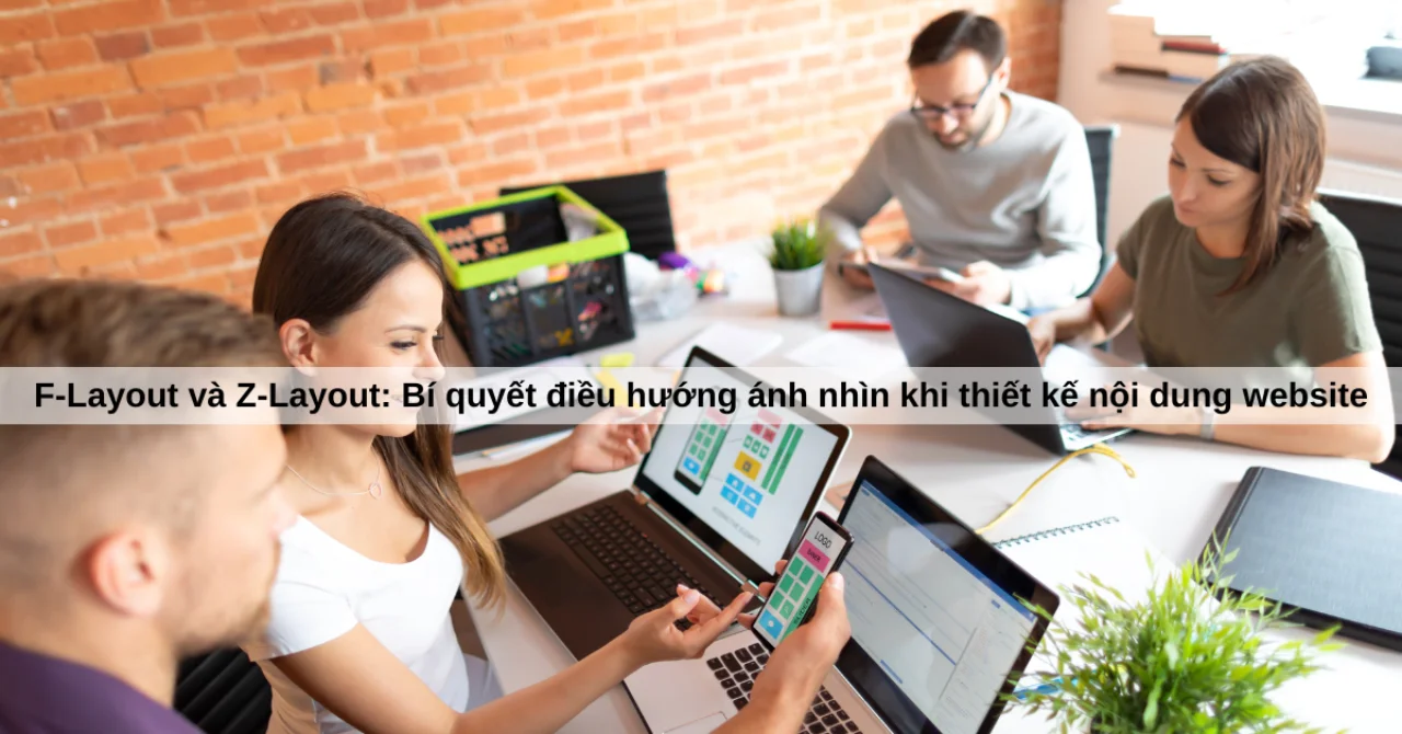 Bí quyết điều hướng ánh nhìn bằng F và Z Layout