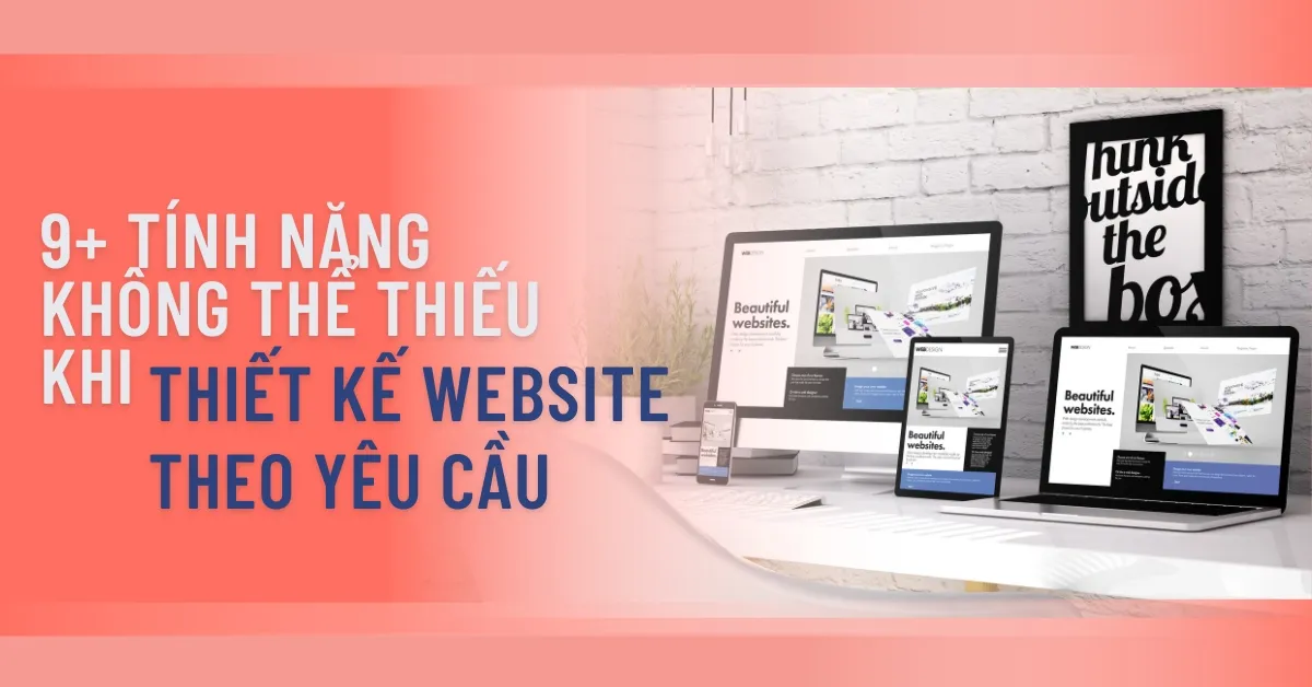 Những tính năng không thể thiếu khi thiết kế website theo yêu cầu